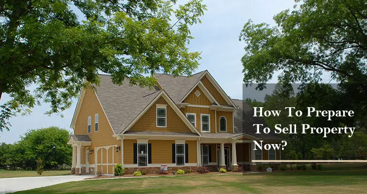 How To Prepare To Sell Property Now