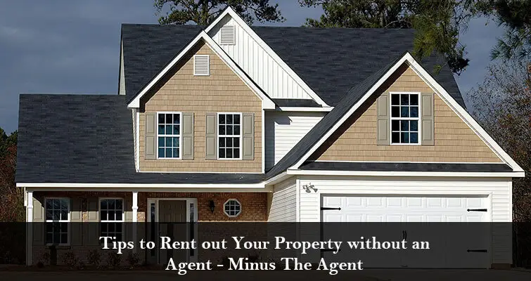 Tips to Rent out Your Property without an Agent Minus The Agent